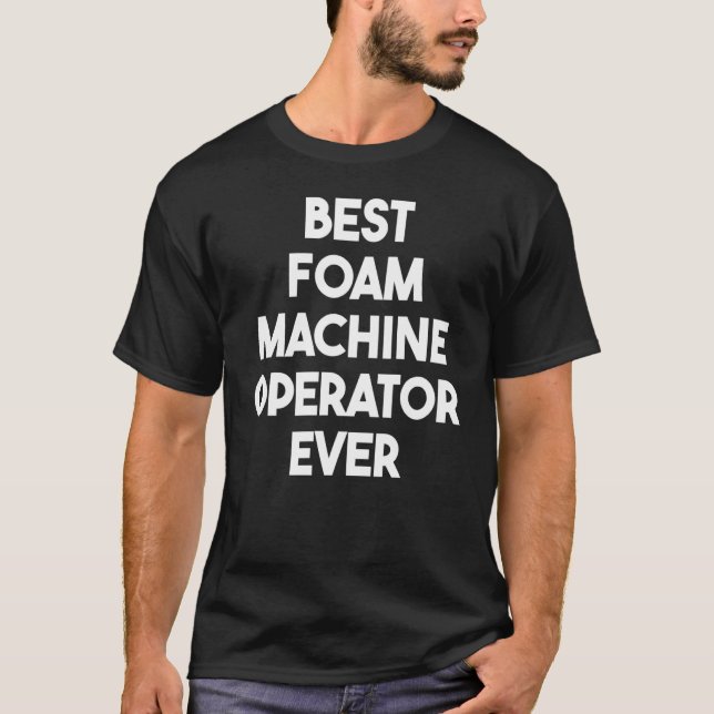 T-shirt Meilleur opérateur de machine à mousse jamais (Devant)