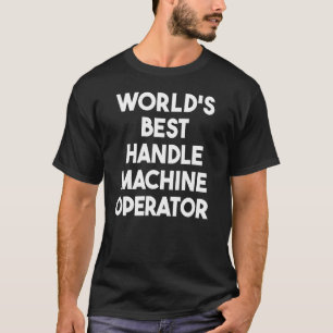 T-shirt Meilleur opérateur de machine à poignée du monde
