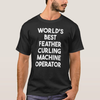 T-shirt Meilleur opérateur de machine de curling en plume 