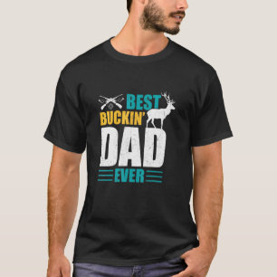 T-shirt Meilleur Père Buckin Jamais Chasse Chasse De Cerfs