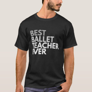 T-shirt Meilleur professeur de ballet toujours T Chemise p