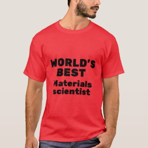 T-shirt Meilleur scientifique des matériaux au monde