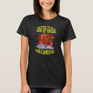 T-shirt Meilleur un chien d'Hadès qu'un agneau de Dieu myt