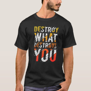 T-shirt Meilleure citation Détruire ce qui vous détruit