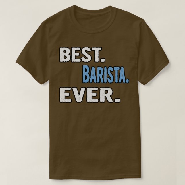T-shirt Meilleure idée cadeau Cool de Barista Ever 2 (Design devant)