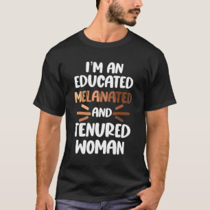 T-shirt Melanated Tenured Black Woman Educator College Pro