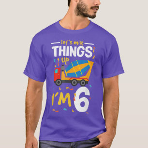 T-shirt Mélangeons les choses Je suis 6 camion 6 e anniver