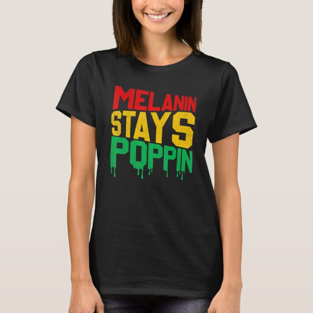T-shirt Melanin Stays Poppin Proud Of Black Skin Tone (Devant)
