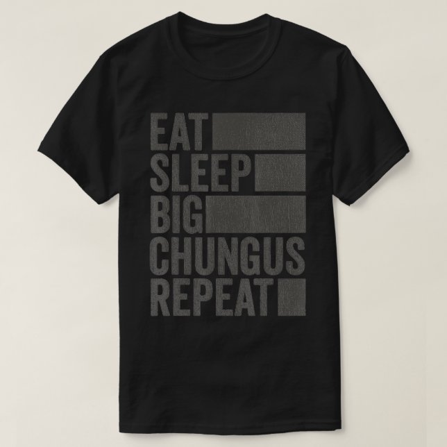 T-shirt Mème amusant Manger Sleep Big Chungus (Design devant)