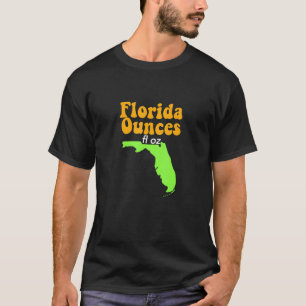 T-shirt Mème amusant plaisanter Fl Oz Florida Ounces