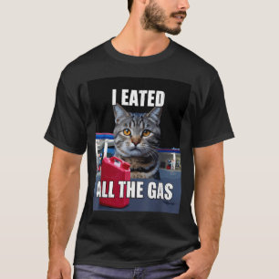 T-shirt Mème de chat drôle j'ai mangé voulait tout le gaz