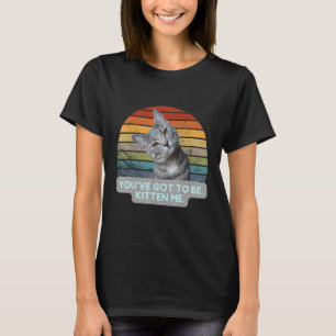 T-shirt Mème de chat Kitty Feline Vous devez être Kitten M
