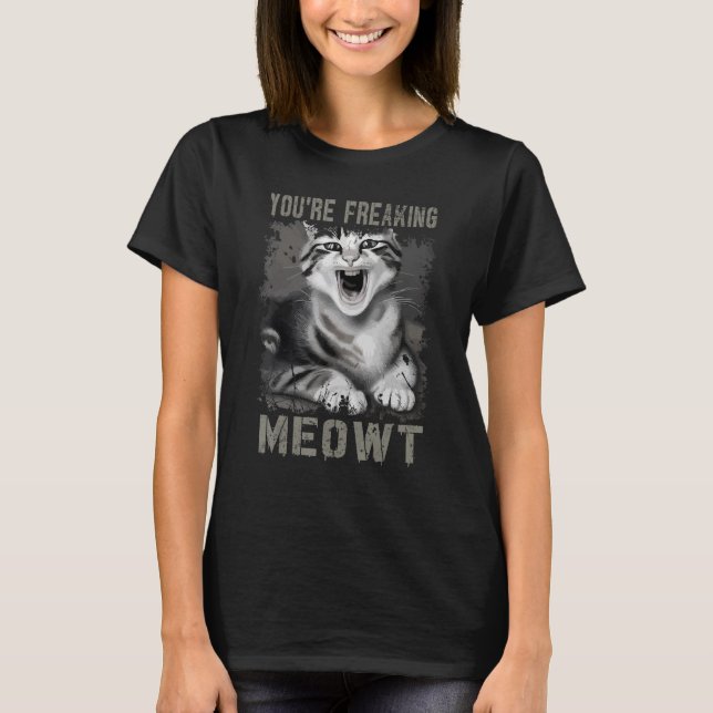 T-shirt Mème de chat Meow Pun Vous êtes Freaking Meowt Cat (Devant)