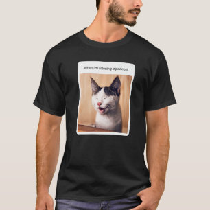 T-shirt Mème de chat quand j'écoute un podcast