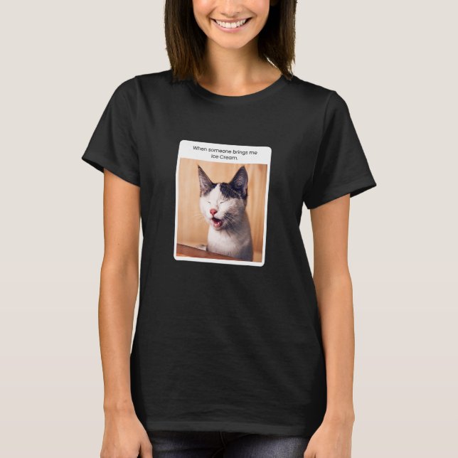 T-shirt Mème de chat quand quelqu'un m'apporte Icecream (Devant)