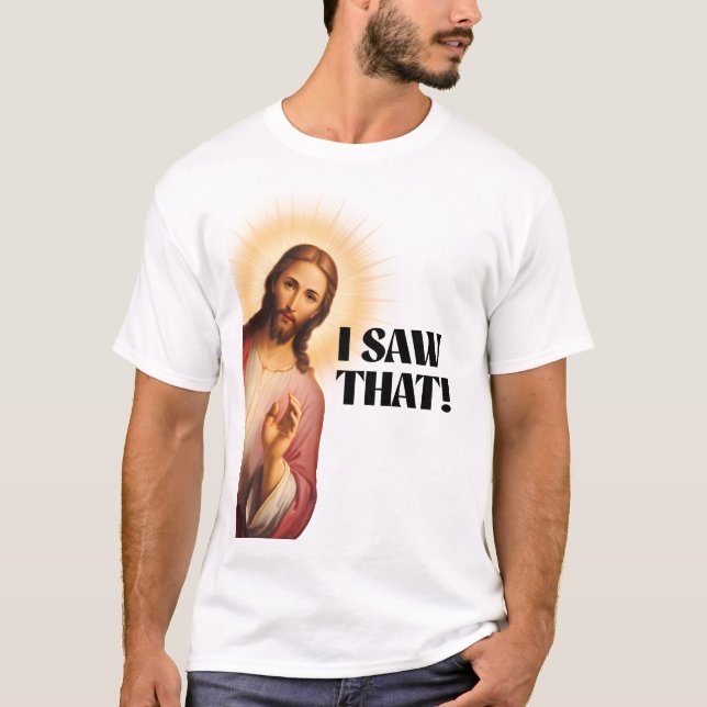 T-shirt Mème De Jésus Drôle J'Ai Vu Ça (Devant)