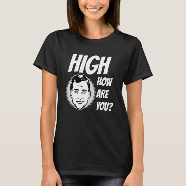 T-shirt Mème de mauvaises herbes élevé Comment êtes-vous (Devant)