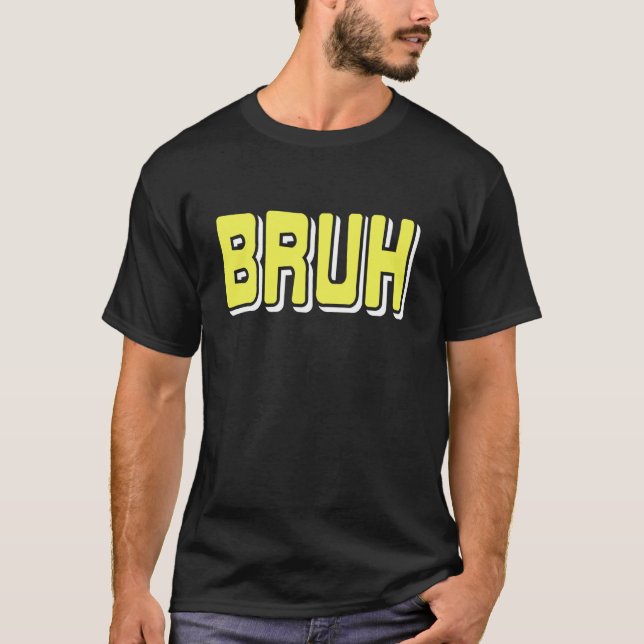 T-shirt Mème de réaction BRUH Argot Internet Sarcasme (Devant)