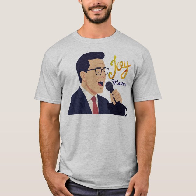 T-shirt Mème de Stephen Colbert chantant Joy Matters (Devant)