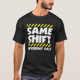 T-shirt Mème de travail amusant même Shift Différent Day F