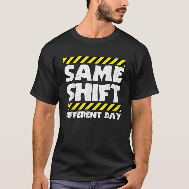 T-shirt Mème de travail amusant même Shift Différent Day F (Devant)
