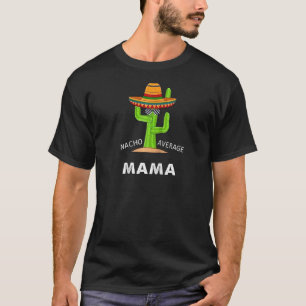 T-shirt Mème d'Humour dire Nacho Moyenne maman mexicaine l