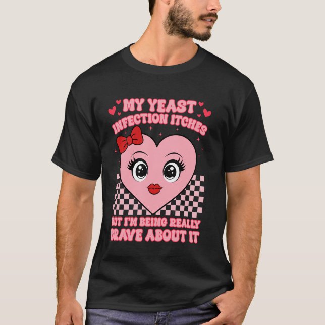 T-shirt Mème drôle inapproprié Mon infection à levure me d (Devant)