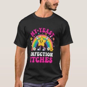T-shirt Mème drôle Mon infection à levure démange Humour b