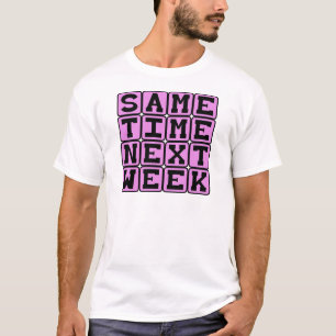 T-shirt Même Heure La Semaine Prochaine, Rendez-vous Hebdo