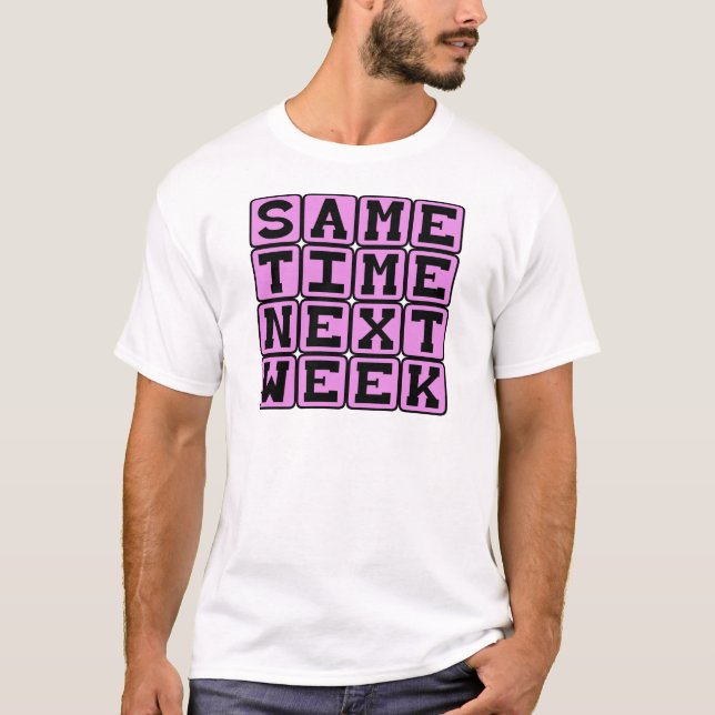 T-shirt Même Heure La Semaine Prochaine, Rendez-vous Hebdo (Devant)