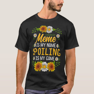 T-shirt Meme Is My Name Spoiling Is My Game  Sunflower Gif