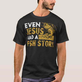 T-shirt Même Jésus Avait Une Histoire De Poisson Pêche Ent