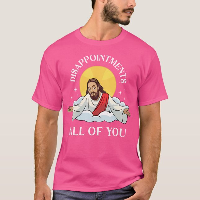 T-shirt Mème Jésus-Christ Vous Êtes Toutes Déceptions Chri (Devant)