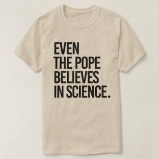 T-shirt Même le pape croit en la science