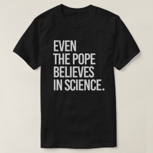 T-shirt Même le pape croit en la science