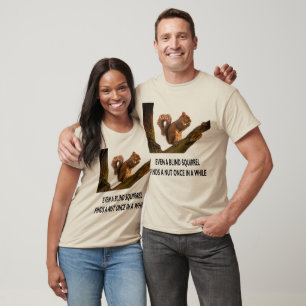 T-shirt Même l'écureuil aveugle trouve une déclaration de 