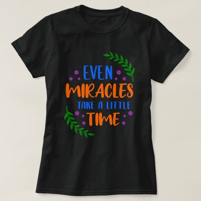 T-shirt Même les miracles - Un message positif inspirant (Design devant)