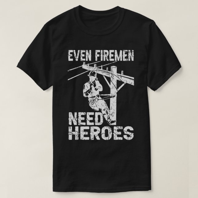 T-shirt Même les pompiers ont besoin de héros Lineworker P (Design devant)