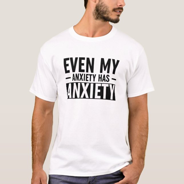 T-shirt Même Mon Anxiété A De L'Anxiété (Devant)