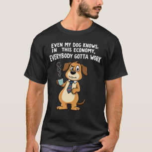 T-shirt Même mon chien sait : Dans cette économie, faut bo