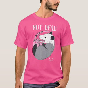 T-shirt Mème Pas Encore Mort Possum Déchets Opossum Mort