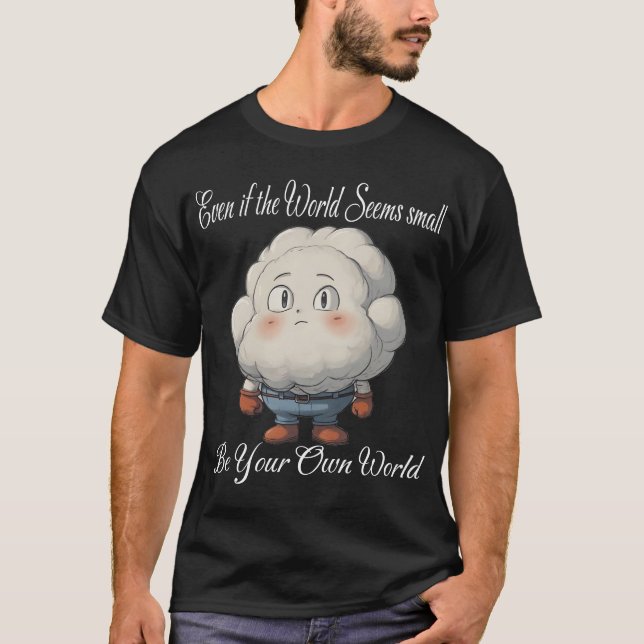 T-shirt Même si le monde semble petit, soyez votre propre  (Devant)