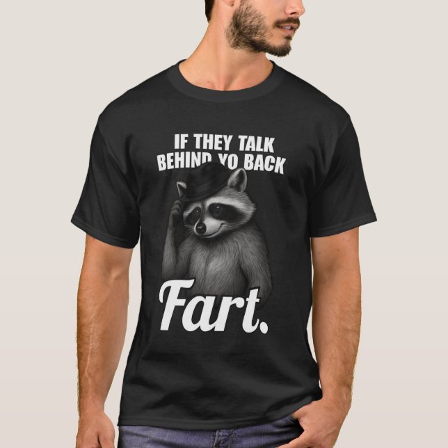 T-shirt Mème S'Ils Parlent Derrière Votre Dos Fart raccoon (Devant)