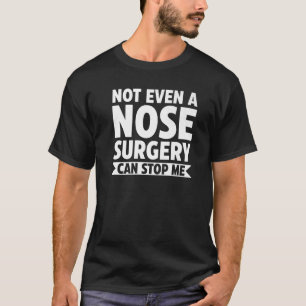 T-shirt Même Une Chirurgie Nez Ne Peut Pas M'Arrêter Chiru