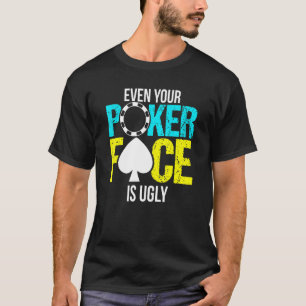 T-shirt Même Votre Visage De Poker Est Une Puce Laide