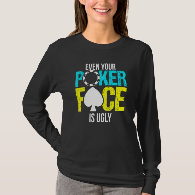 T-shirt Même Votre Visage De Poker Est Une Puce Laide (Devant)