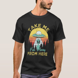 T-shirt M'Emmène Loin D'Ici Aliens Extraterrestrial