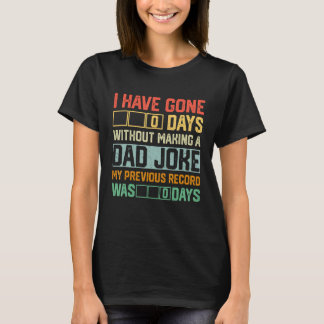 T-shirt Men Fathers Day I Have Gone 0 Days Without Making 