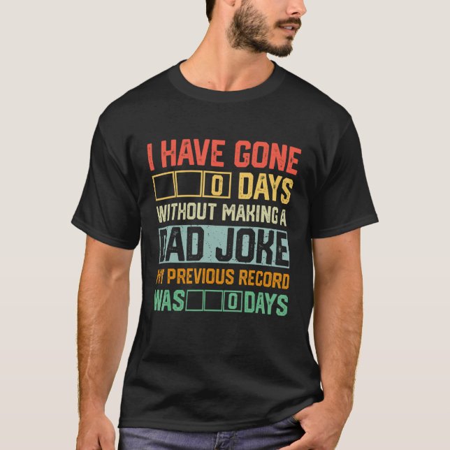 T-shirt Men Fathers Day I Have Gone 0 Days Without Making  (Devant)
