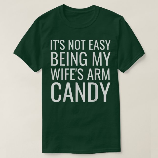 T-shirt Men It's Not Easy Being My Wife's Arm Candy Funny (Design devant)